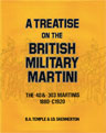 A TREATISE ON THE BRITISH MILITARY MARTINI - THE 40 &-303 MARTINIS  1880-C1920