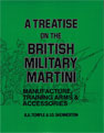 A TREATISE ON THE BRITISH MILITARY MARTINI - MANUFACTURE TRAINING ARMS & ACCESS.